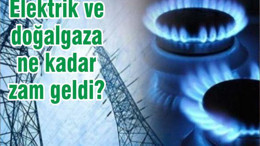 Elektrik ve doğalgaza ne kadar zam geldi?