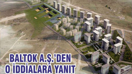 BALTOK A.Ş.’DEN O İDDİALARA YANIT