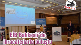 EİB Balıkesir’de ihracatçılarla buluştu