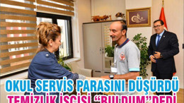OKUL SERVİS PARASINI DÜŞÜRDÜ TEMİZLİK İŞÇİSİ “BULDUM”DEDİ