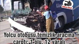 Yolcu otobüsü temizlik aracına çarptı: 1 ölü, 12 yaralı