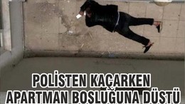 POLİSTEN KAÇARKEN APARTMAN BOŞLUĞUNA DÜŞTÜ