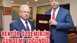 REKTÖR ÖZDEMİR’İN GÜNDEMİ YOĞUNDU
