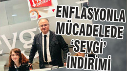 ENFLASYONLA MÜCADELEDE ‘SEVGİ’ İNDİRİMİ