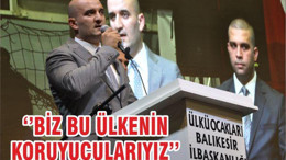 ‘’BİZ BU ÜLKENİN KORUYUCULARIYIZ’’