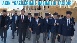 AKIN “GAZİLERİMİZ BAŞIMIZIN TACIDIR”