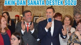 AKIN’DAN SANATA DESTEK SÖZÜ