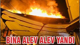 BİNA ALEV ALEV YANDI