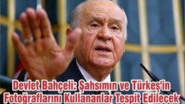 Devlet Bahçeli: Şahsımın ve Türkeş'in Fotoğraflarını Kullananlar Tespit Edilecek