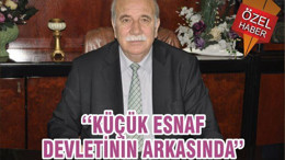 ‘‘KÜÇÜK ESNAF DEVLETİNİN ARKASINDA’’