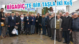 BİGADİÇ’TE BİR TAŞLA İKİ KUŞ