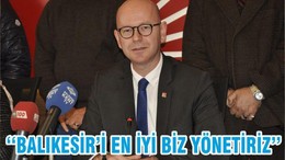 ‘‘BALIKESİR’İ EN İYİ BİZ YÖNETİRİZ’’