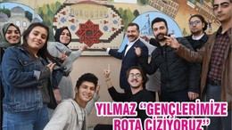 YILMAZ ‘’GENÇLERİMİZE ROTA ÇİZİYORUZ’’