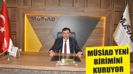 MÜSİAD YENİ BİRİMİNİ KURUYOR