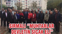 SIRMALI “MUHTARLAR DEVLETİN SICAK ELİ”