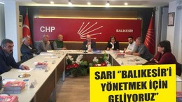 SARI ‘’BALIKESİR’İ YÖNETMEK İÇİN GELİYORUZ’’