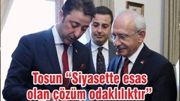 Tosun “Siyasette esas olan çözüm odaklılıktır”
