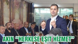 AKIN ‘‘HERKESE EŞİT HİZMET ’’