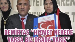 DEMİRTAŞ ‘‘HİZMET NEREDE VARSA BİZ ORADA VARIZ’’