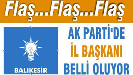AK PARTİ’DE BAŞKAN BELLİ OLUYOR