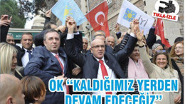OK ‘‘KALDIĞIMIZ YERDEN DEVAM EDECEĞİZ’’