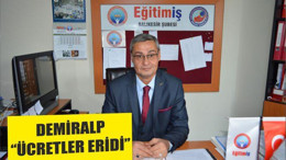 DEMİRALP ‘‘ÜCRETLER ERİDİ’’