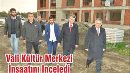 Vali Kültür Merkezi İnşaatını İnceledi