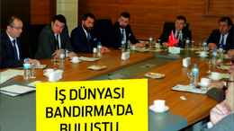 İŞ DÜNYASI BANDIRMA'DA BULUŞTU