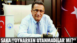 SAKA “OYNARKEN UTANMADILAR MI!”