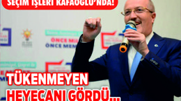 SEÇİM İŞLERİ KAFAOĞLU’NDA