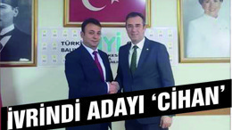 İYİ PARTİ İVRİNDİ ADAYI ‘CİHAN’
