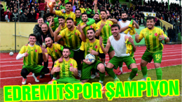 EDREMİTSPOR ŞAMPİYON OLDU