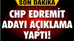 CHP EDREMİT ADAYI'NDAN İLK AÇIKLAMA