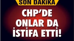 CHP'DE İSTİFALARIN ARDI ARKASI KESİLMİYOR!
