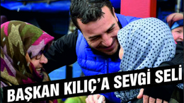 BAŞKAN KILIÇ DUR DURAK BİLMİYOR