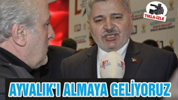 "Ayvalık'ı almaya geliyoruz"