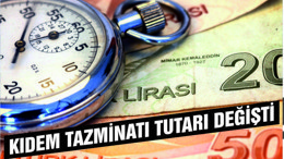 KIDEM TAZMİNATI TUTARI DEĞİŞTİ