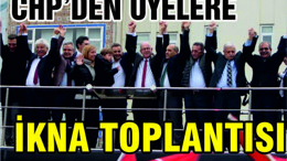 CHP’DEN ÜYELERE İKNA TOPLANTISI
