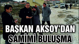 Başkan Aksoy’dan Samimi Buluşma