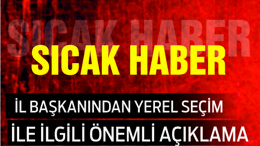 O İL BAŞKANINDAN ÖNEMLİ AÇIKLAMALAR