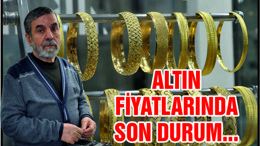 ALTIN FİYATLARINDA SON DURUM