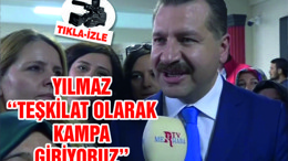 YILMAZ ''KAMPA GİRİYORUZ''