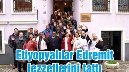 Etiyopya heyeti Edremit’te ağırlandı