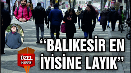 ‘‘BALIKESİR EN İYİSİNE LAYIK’’