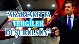 Akın’dan akaryakıtta vergi düşürülsün önerisi