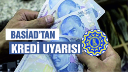 BASİAD’tan Kredi Uyarısı