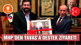 MHP’DEN YAVAŞ'A DESTEK ZİYARETİ