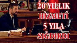 20 Yıllık Hizmeti 5 Yıla Sığdırdı