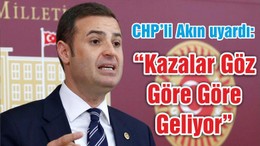 “Kazalar Göz Göre Göre Geliyor”