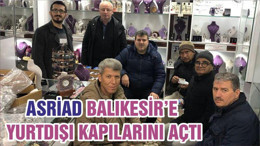 ASRİAD BALIKESİR’E YURTDIŞI KAPILARINI AÇTI